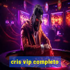 cris vip completo